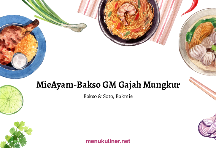 Mie Ayam Bakso Gajah Mungkur: Rasa Legendaris di